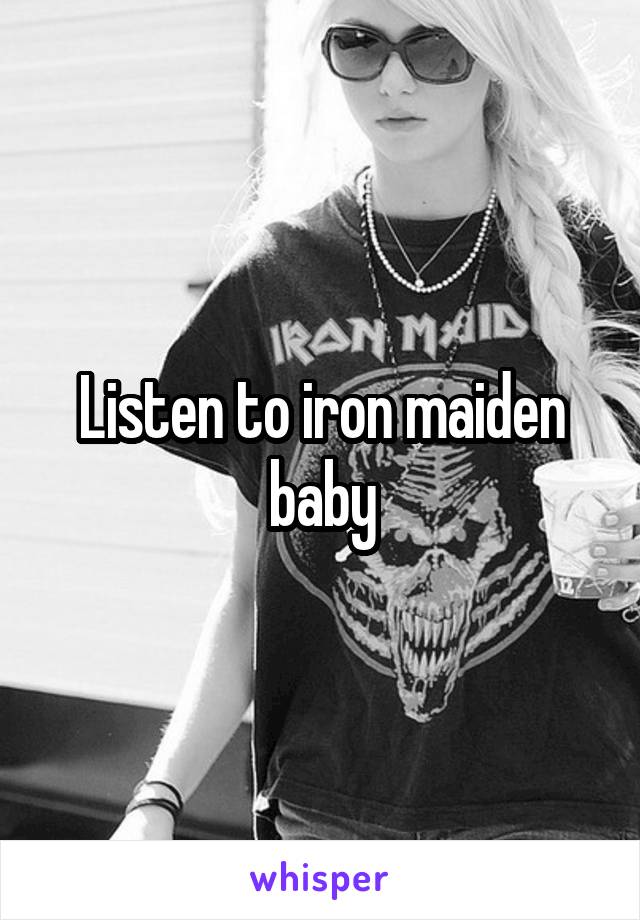 Listen to iron maiden baby