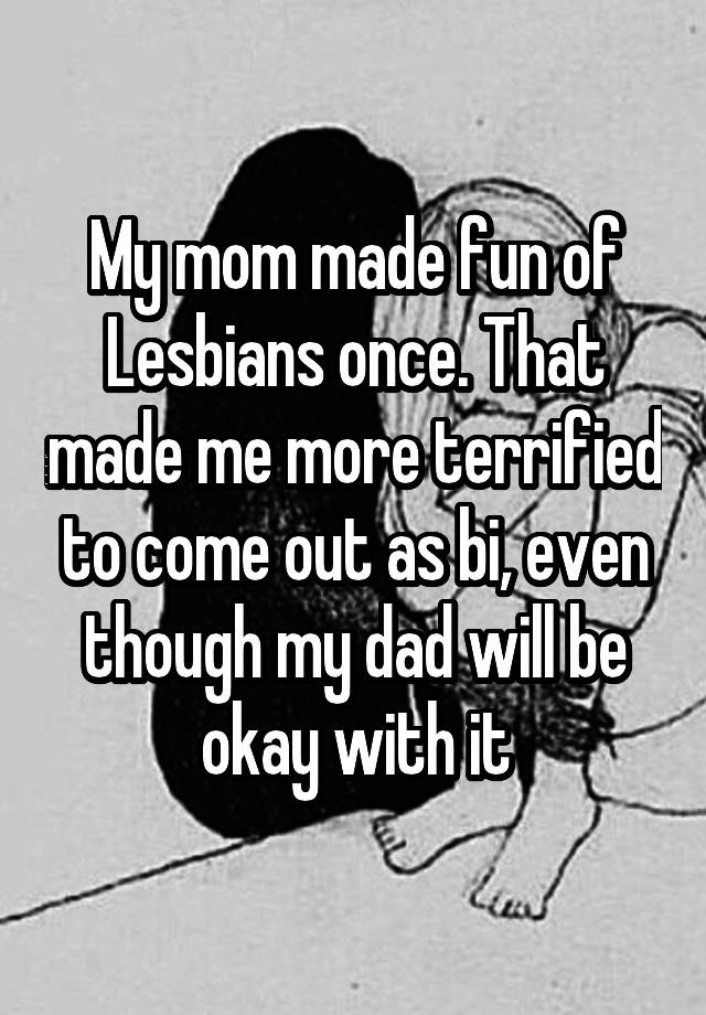 My Mom Made Fun Of Lesbians Once That Made Me More Terrified To Come Out As Bi Even Though My 3663