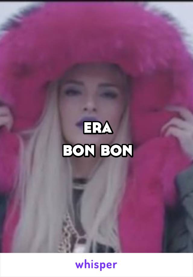 era
bon bon