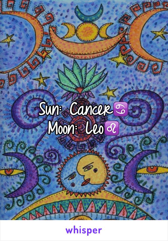 Sun: Cancer♋️
Moon: Leo♌️