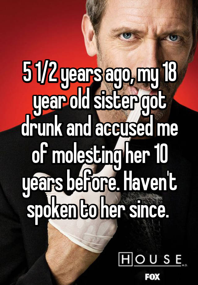 5-1-2-years-ago-my-18-year-old-sister-got-drunk-and-accused-me-of