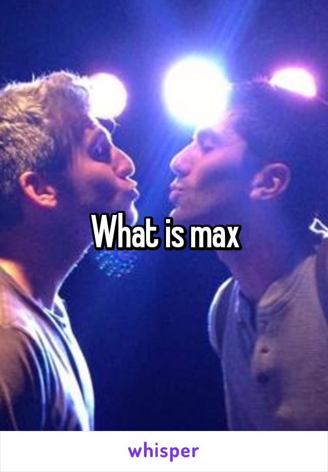 What is max