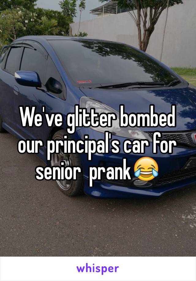 We've glitter bombed our principal's car for senior  prank😂