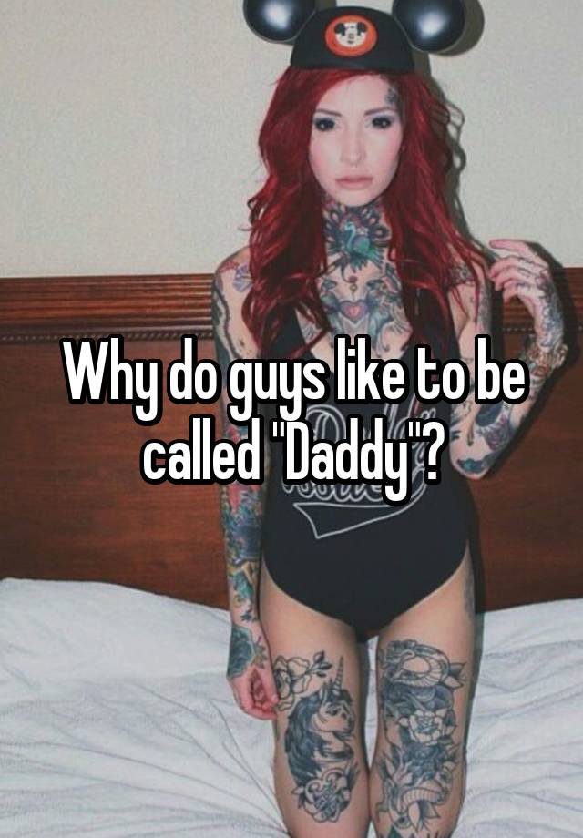 why-do-guys-like-to-be-called-daddy