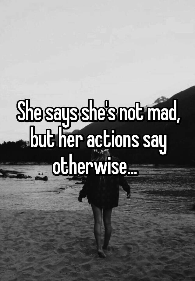 she-says-she-s-not-mad-but-her-actions-say-otherwise