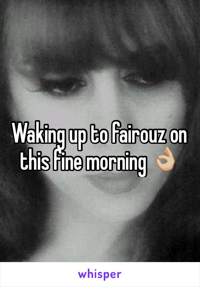 Waking up to fairouz on this fine morning 👌🏼