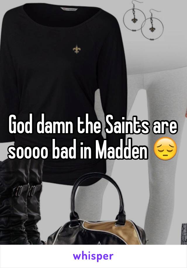 God damn the Saints are soooo bad in Madden 😔