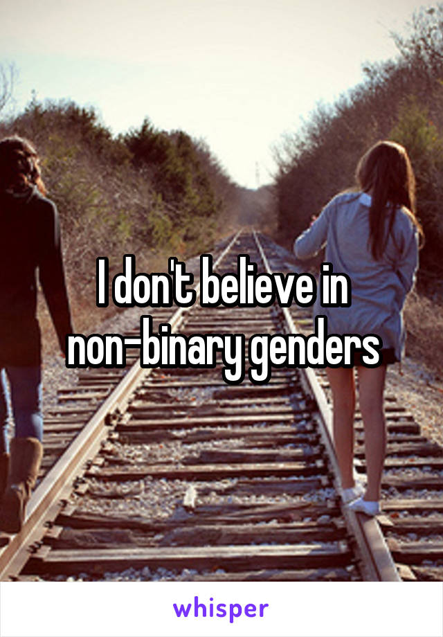 I don't believe in non-binary genders