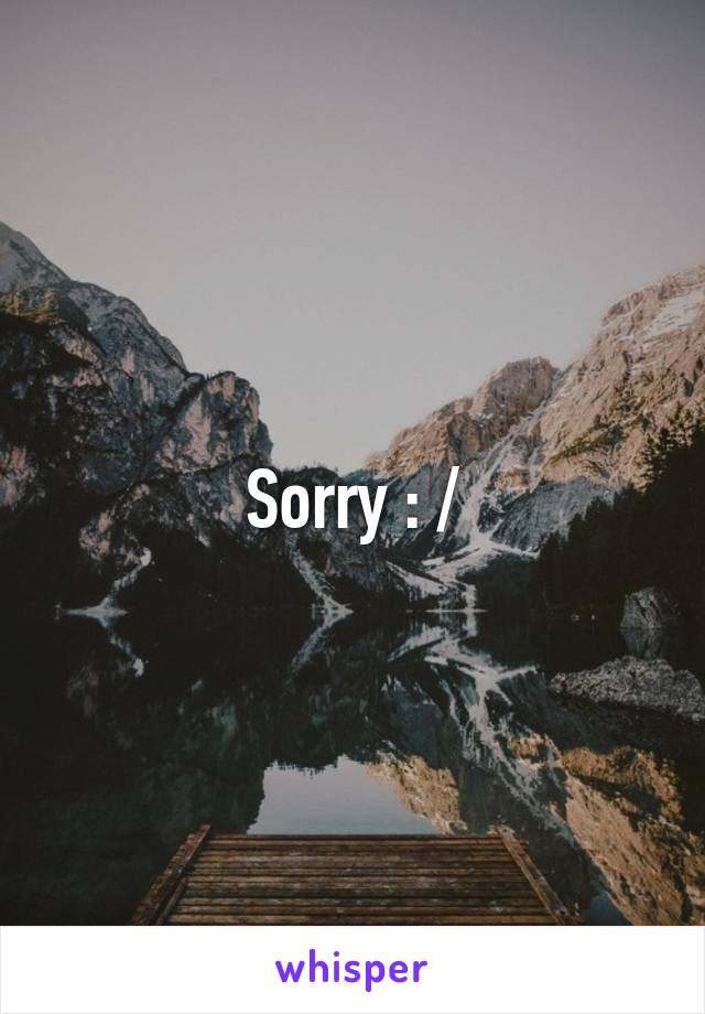 Sorry : /