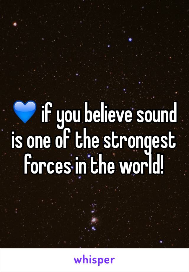 💙 if you believe sound is one of the strongest forces in the world!