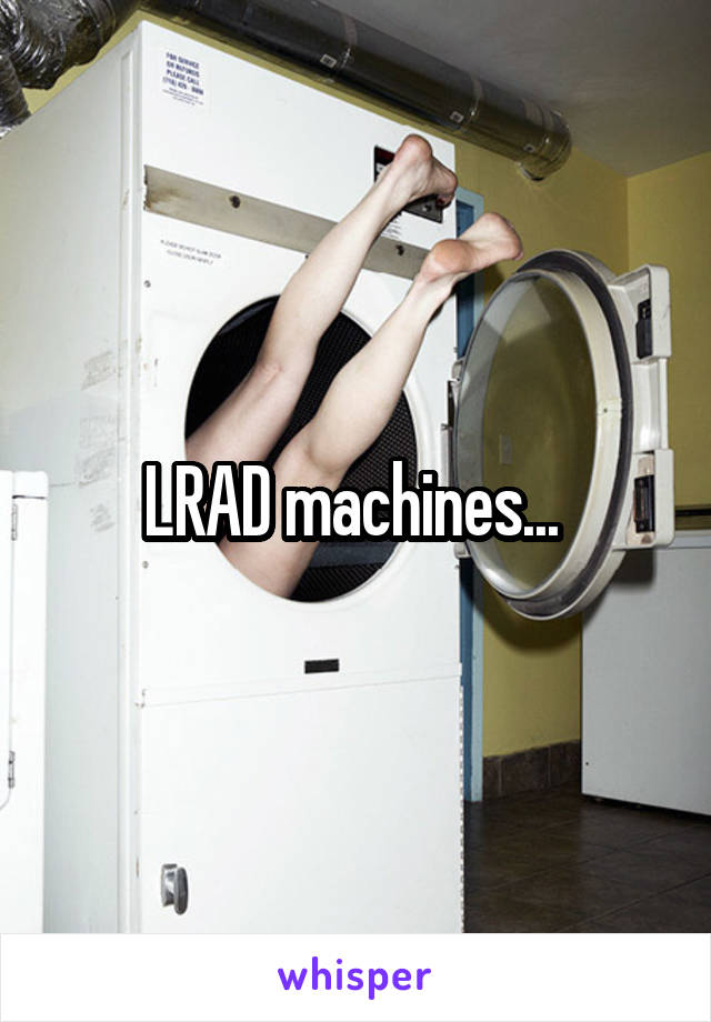 LRAD machines... 