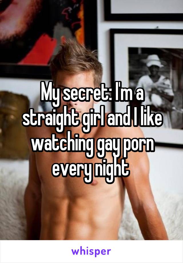 My secret: I'm a straight girl and I like watching gay porn every night 
