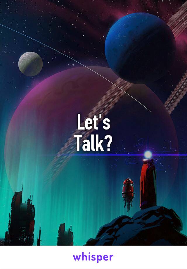 Let's
Talk?