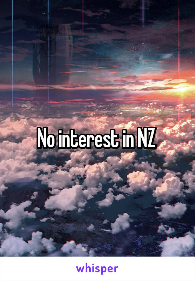 No interest in NZ 