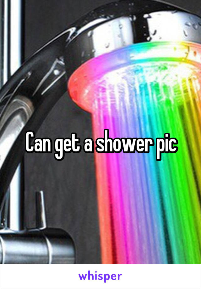 Can get a shower pic