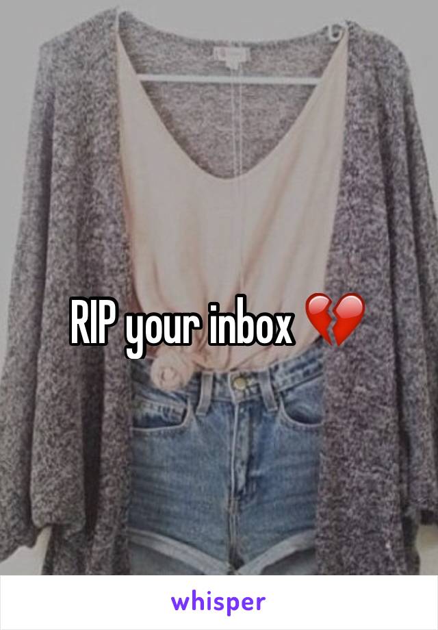 RIP your inbox 💔
