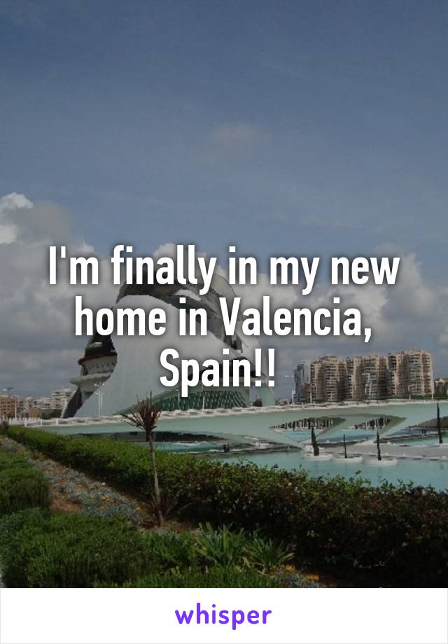 I'm finally in my new home in Valencia, Spain!! 