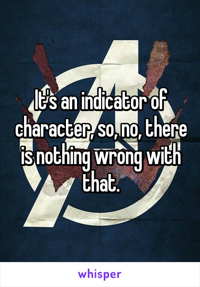 It's an indicator of character, so, no, there is nothing wrong with that.