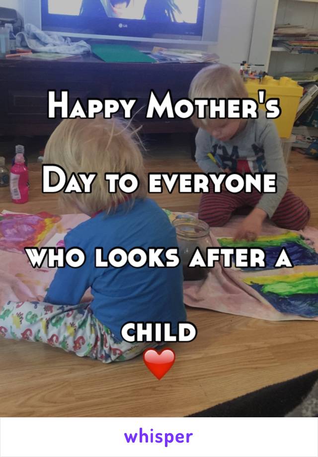  Happy Mother's 

Day to everyone 

who looks after a 

child
❤️