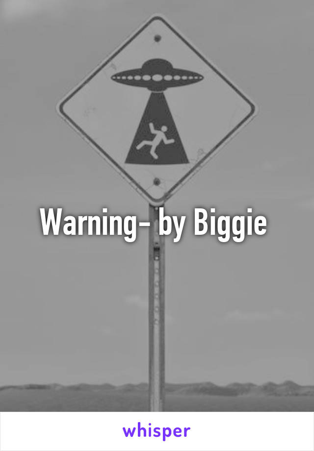 Warning- by Biggie 