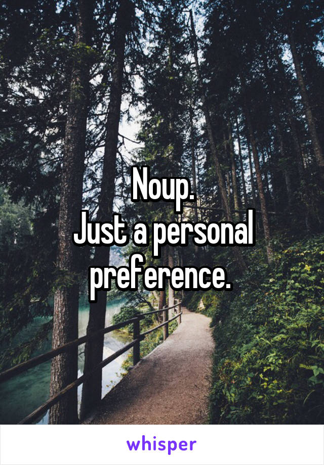 Noup.
Just a personal preference. 