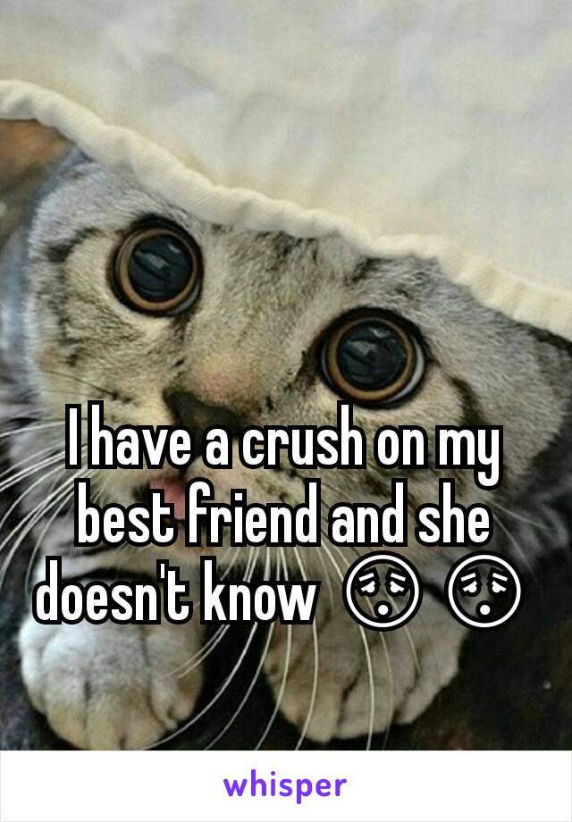 I have a crush on my best friend and she doesn't know 😳😳