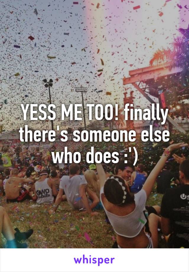 YESS ME TOO! finally there's someone else who does :')