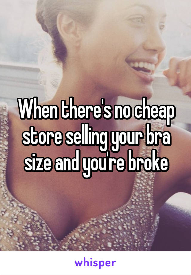 When there's no cheap store selling your bra size and you're broke