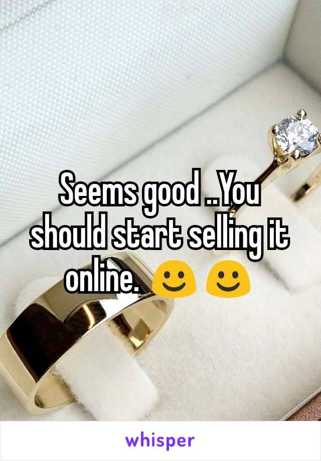 Seems good ..You should start selling it online. ☺☺