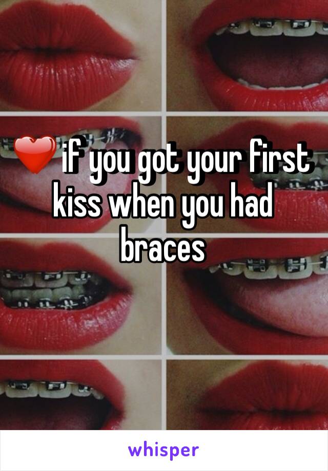 ❤️ if you got your first kiss when you had braces