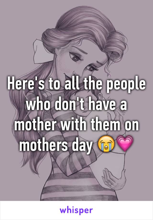 Here's to all the people who don't have a mother with them on mothers day 😭💗