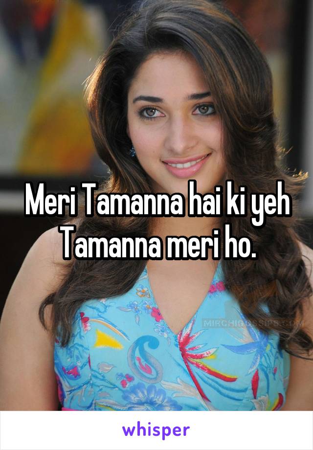 Meri Tamanna hai ki yeh Tamanna meri ho.