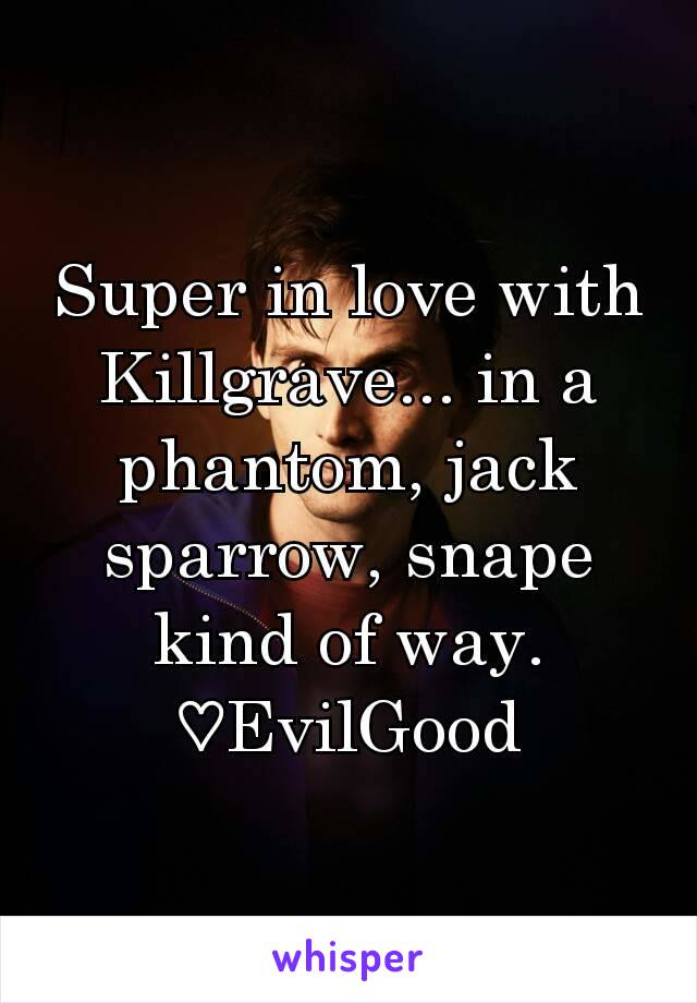 Super in love with Killgrave... in a phantom, jack sparrow, snape kind of way. ♡EvilGood