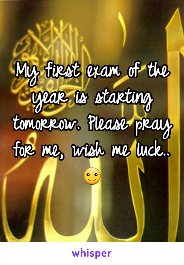 My first exam of the year is starting tomorrow. Please pray for me, wish me luck..☺