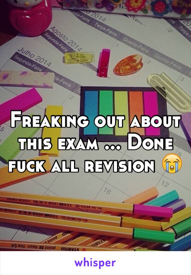 Freaking out about this exam ... Done fuck all revision 😭