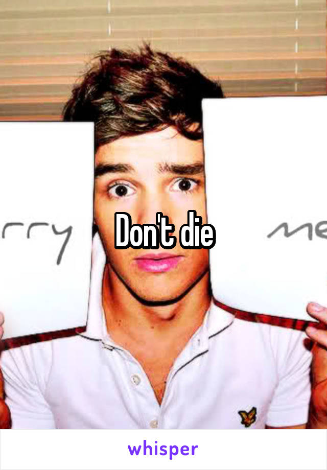 Don't die