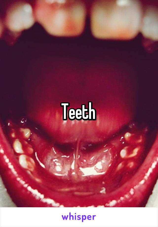 Teeth 