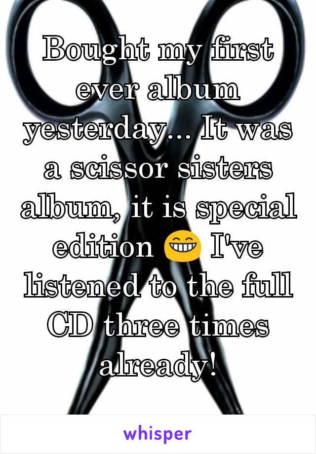 Bought my first ever album yesterday... It was a scissor sisters album, it is special edition 😁 I've listened to the full CD three times already!