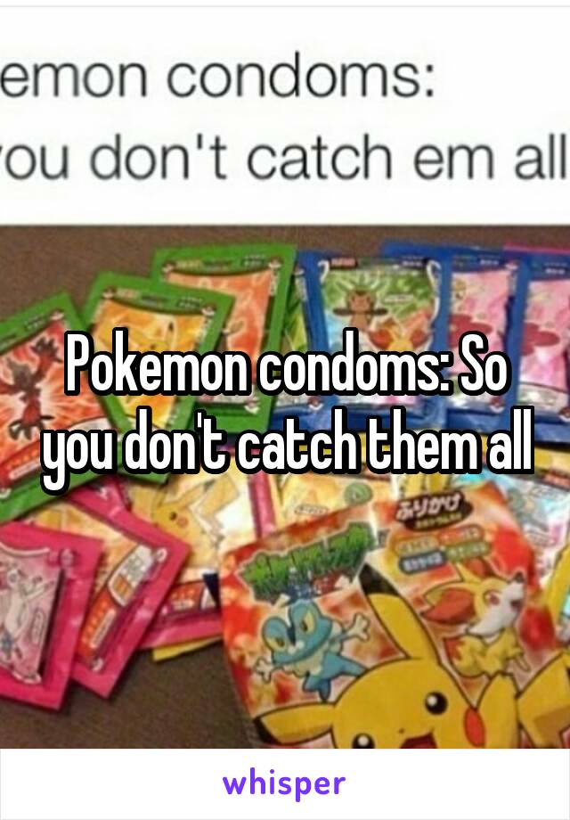 Pokemon condoms: So you don't catch them all