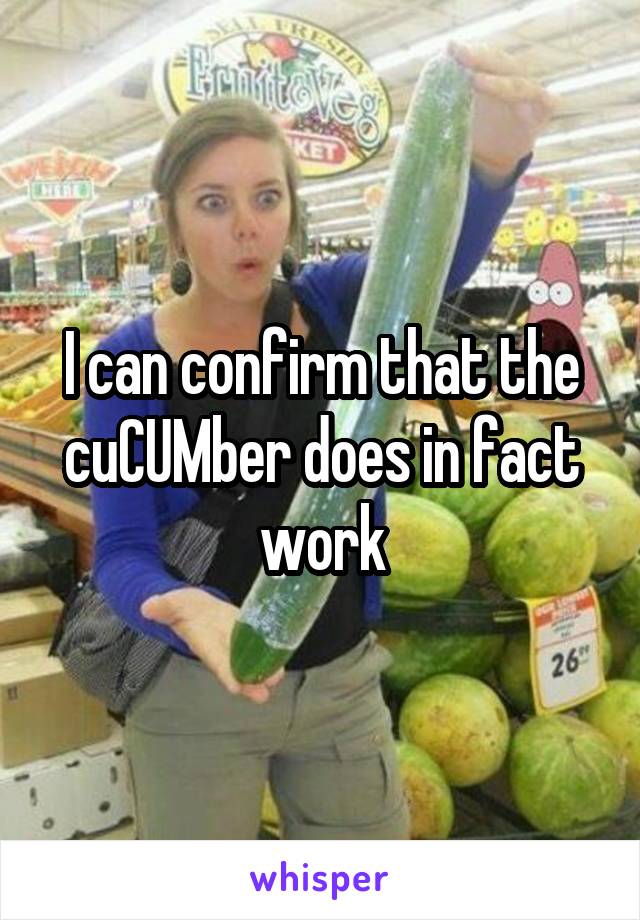 I can confirm that the cuCUMber does in fact work