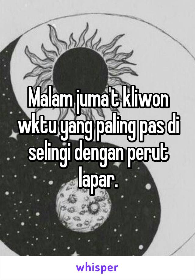 Malam juma't kliwon wktu yang paling pas di selingi dengan perut lapar.