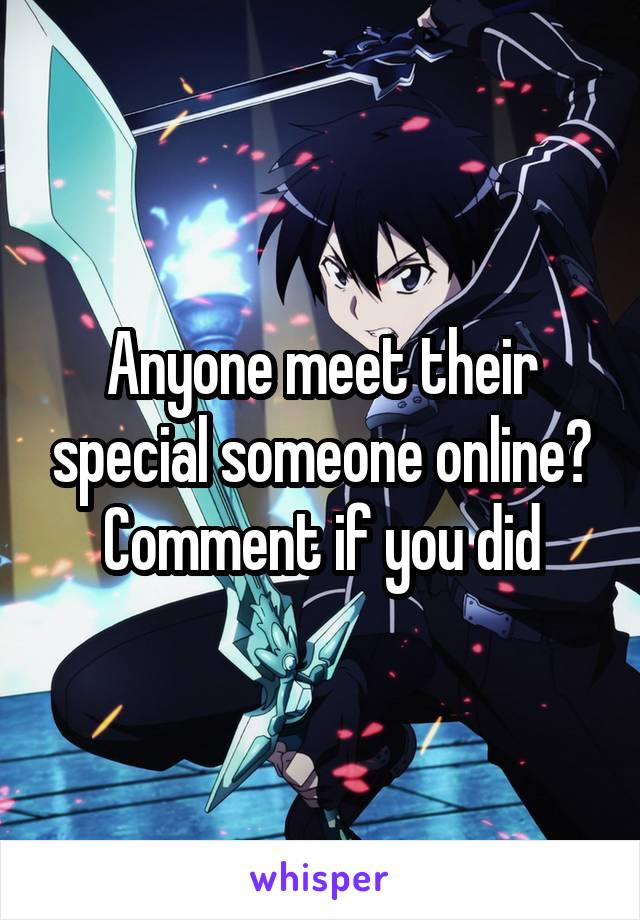 Anyone meet their special someone online? Comment if you did