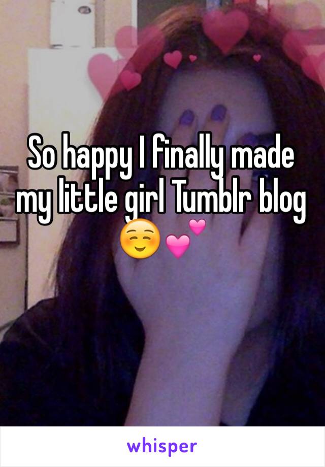 So happy I finally made my little girl Tumblr blog☺️💕