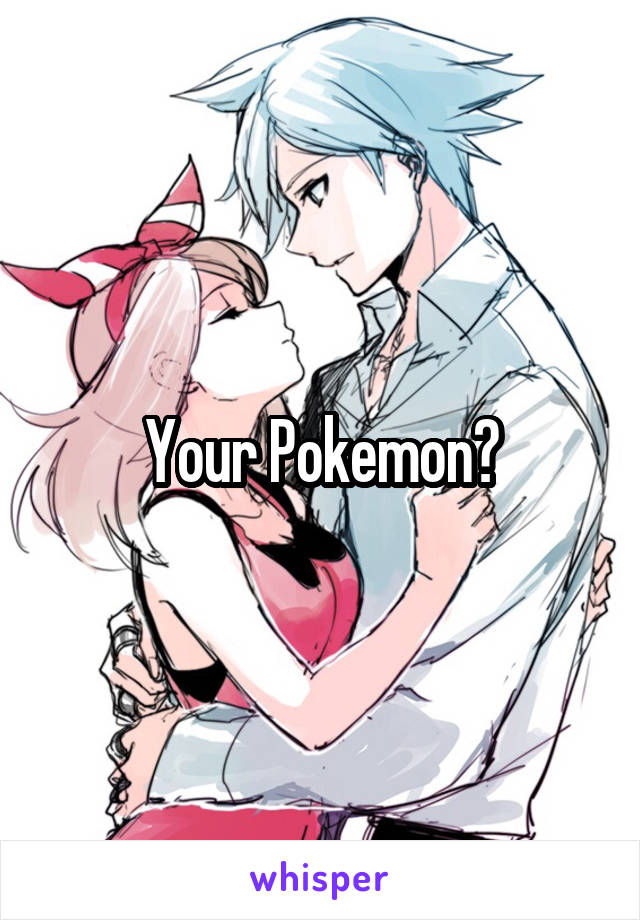 Your Pokemon?