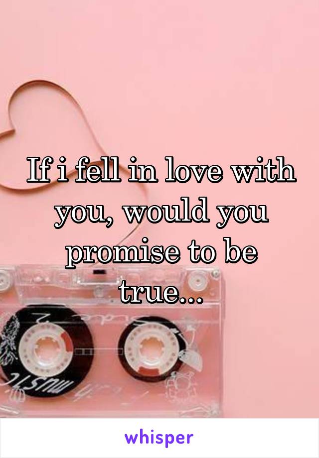 If i fell in love with you, would you promise to be true...