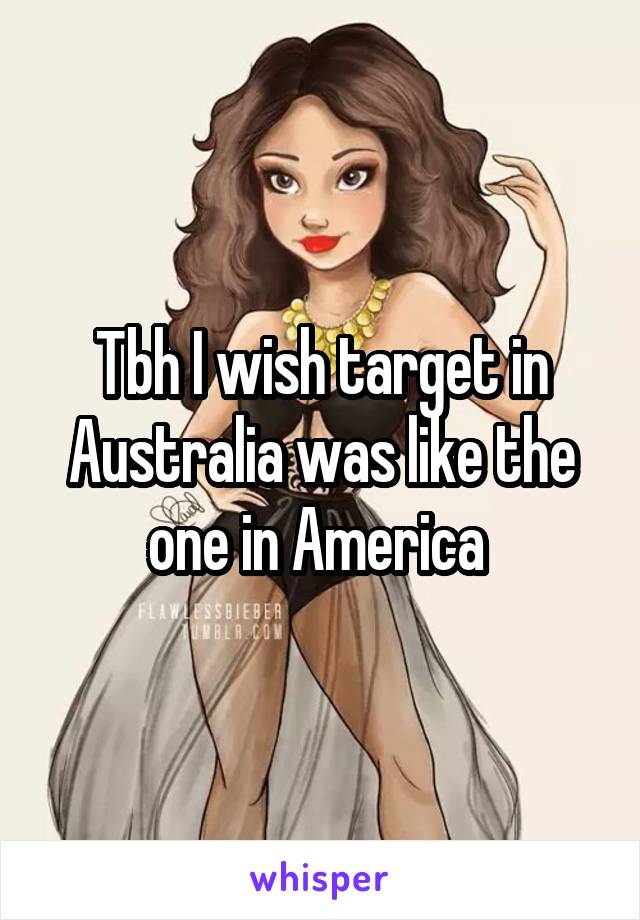 Tbh I wish target in Australia was like the one in America 