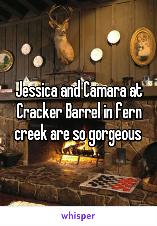 Jessica and Camara at Cracker Barrel in fern creek are so gorgeous 