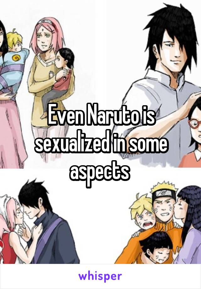 Even Naruto is sexualized in some aspects 