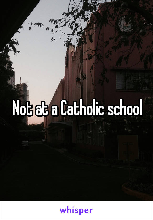 Not at a Catholic school