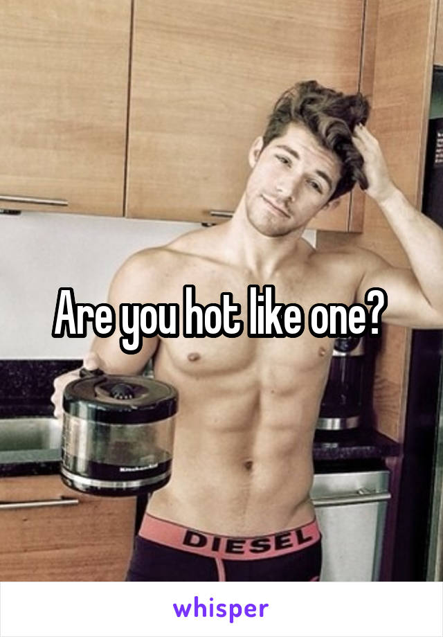 Are you hot like one? 